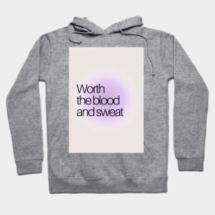 Worth the blood and sweat Hoodie